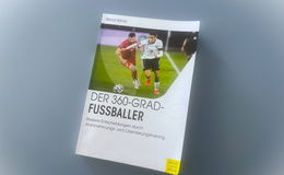 Der 360-Grad-Fußballer: Ein Buch für alle mit Ehrgeiz